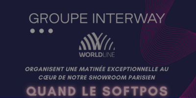 Evènement SoftPos Worldline x Groupe Interway
